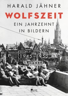 Wolfszeit - ein empfehlenswerter Bildband. © 2020 Rowohlt Berlin Verlag GmbH, Umschlaggestaltung: Frank Ortmann, Umschlagabbildung: München, Sonnenbaden im Sommer 1945 / Keystone Pressedienst